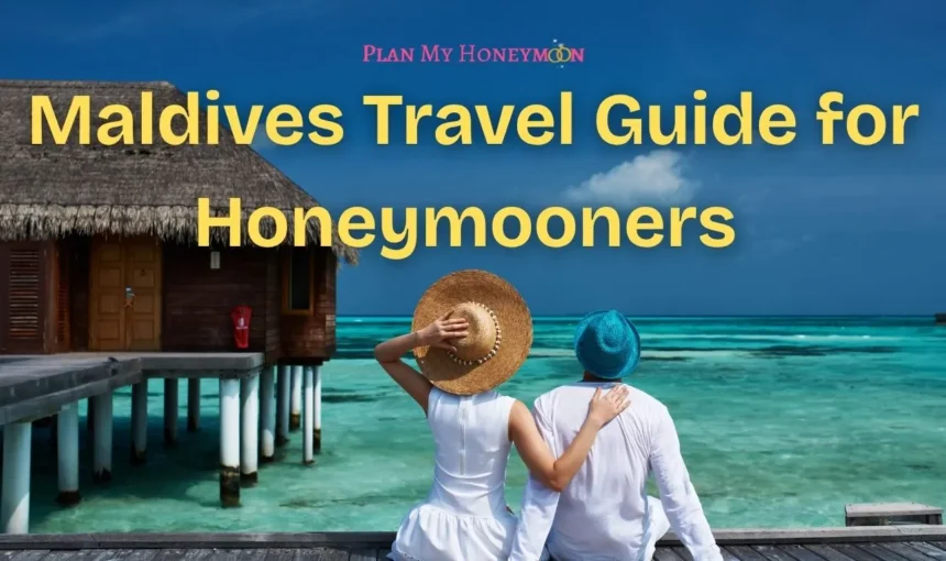 Maldives Travel Guide for Honeymooners (2025)