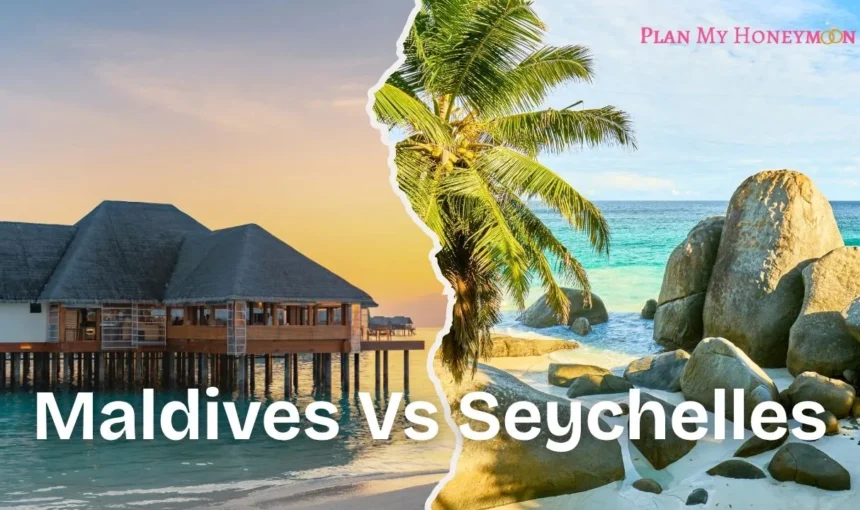 Maldives Vs Seychelles: Which is Better for your Honeymoon?